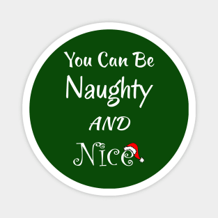 You Can Be Naughty AND Nice - Fun Christmas Gift Idea Magnet